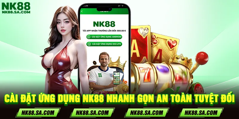 Cài đặt ứng dụng NK88 nhanh gọn an toàn tuyệt đối