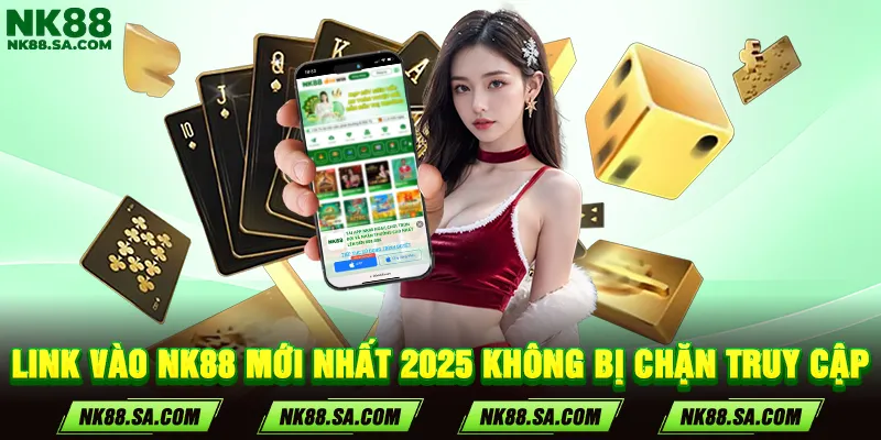 Link vào NK88 mới nhất 2025 không bị chặn truy cập